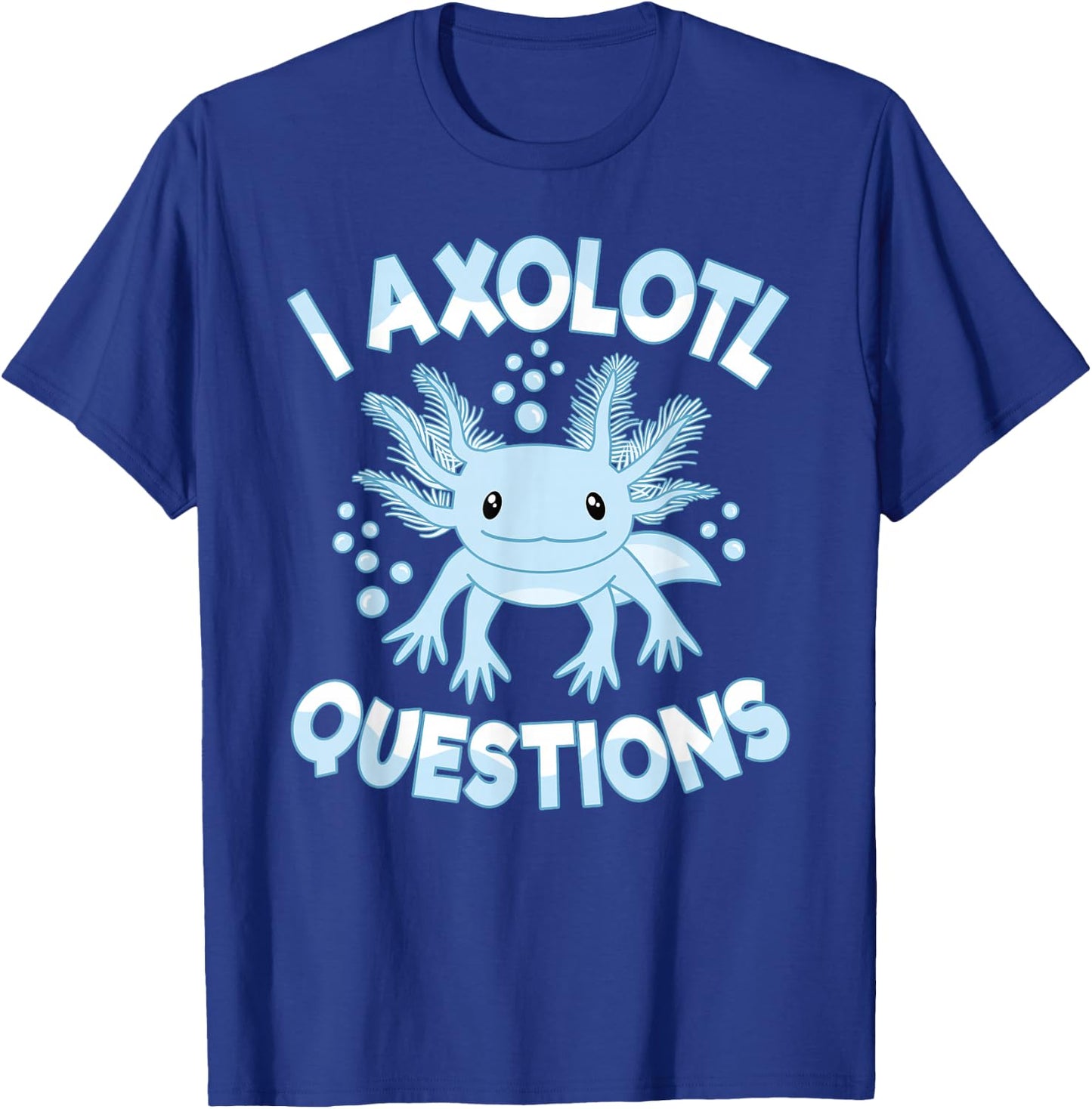 Funny I Axolotl Questions Kawaii Cute Blue Axolotl T-Shirt - T-Shirt | Royal