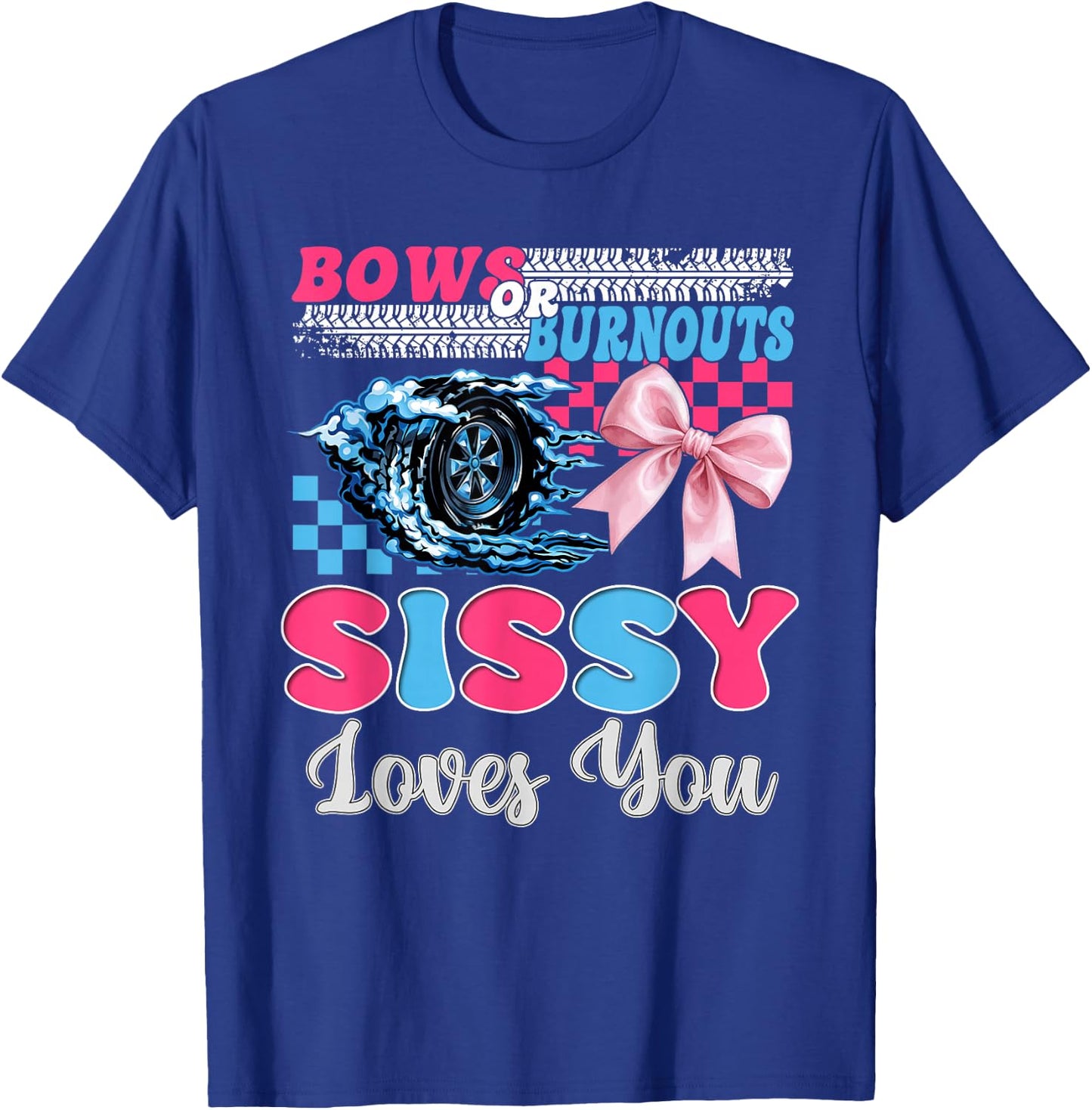 Burnouts or Bows Sissy Loves You Gender Reveal Party T-Shirt - T-Shirt | Royal