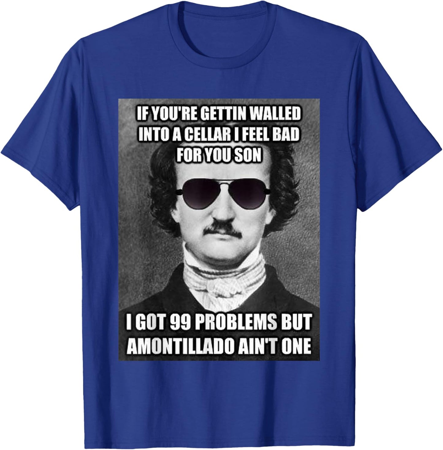 Funny Edgar Allen Poe Amontillado Meme Sunglasses T Shirt T-Shirt - T-Shirt | Royal