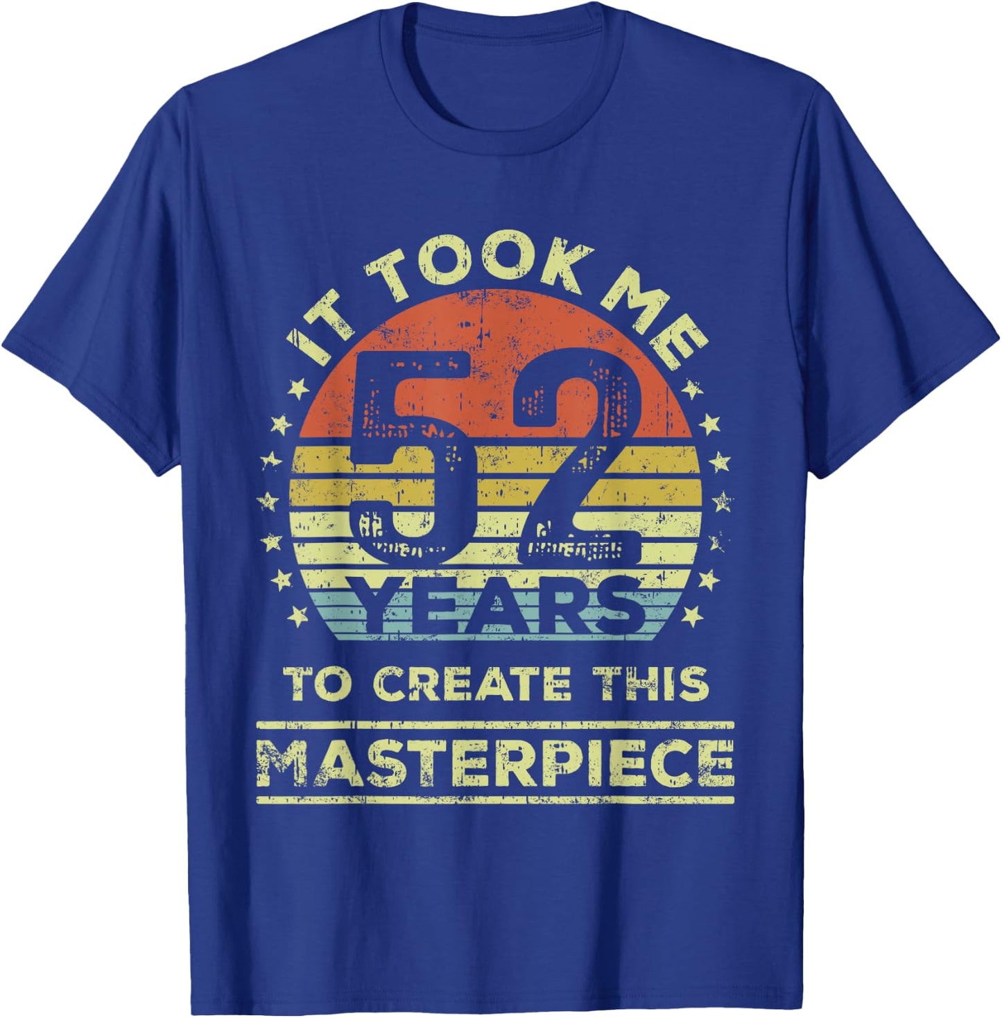 It took me 52 years to create this masterpiece 52nd Birthday T-Shirt - T-Shirt | Royal