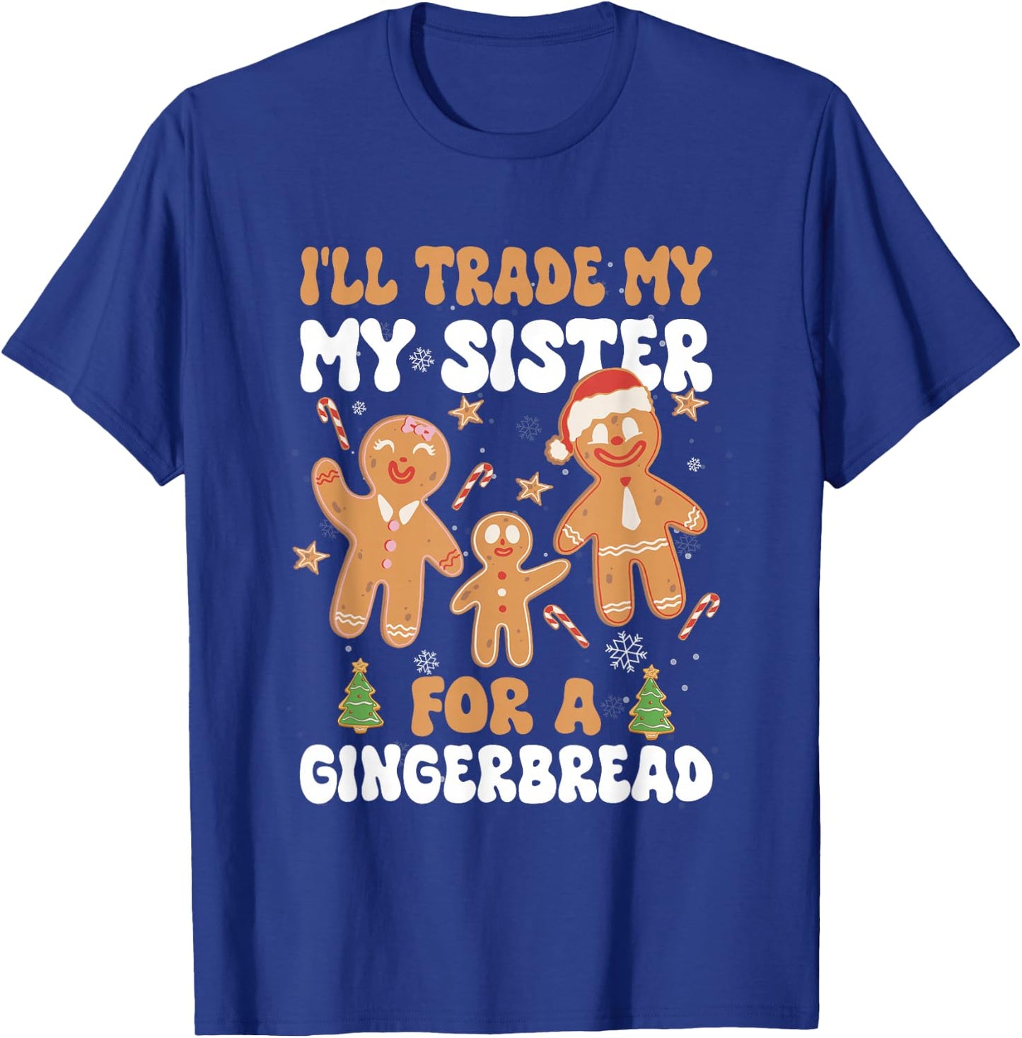 I'll Trade My Sister & Brother Gingerbread Christmas Sibling T-Shirt - T-Shirt | Royal