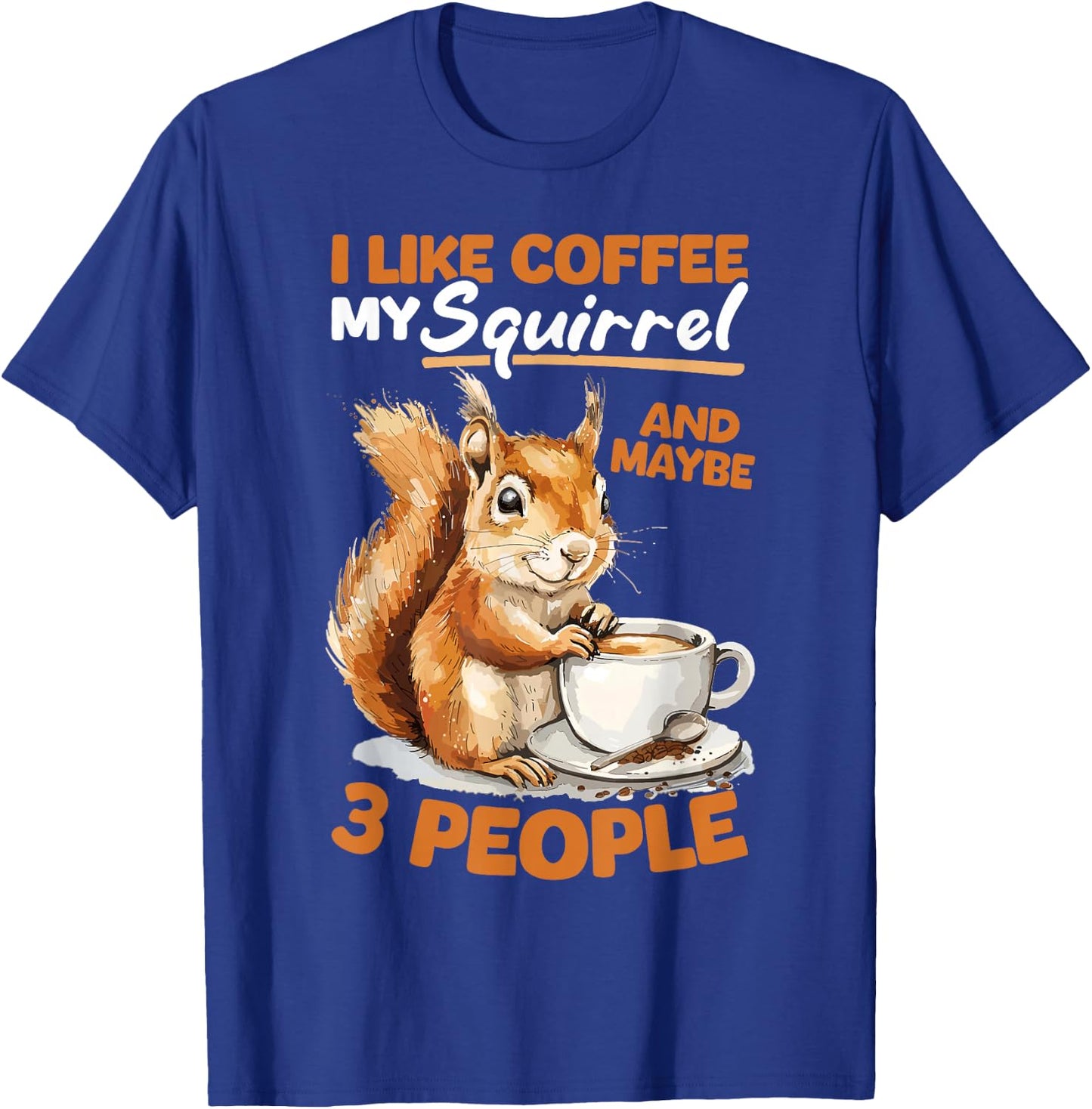 Funny Squirrel Animal I like coffee my Squirrel and maybe 3 T-Shirt - T-Shirt | Royal