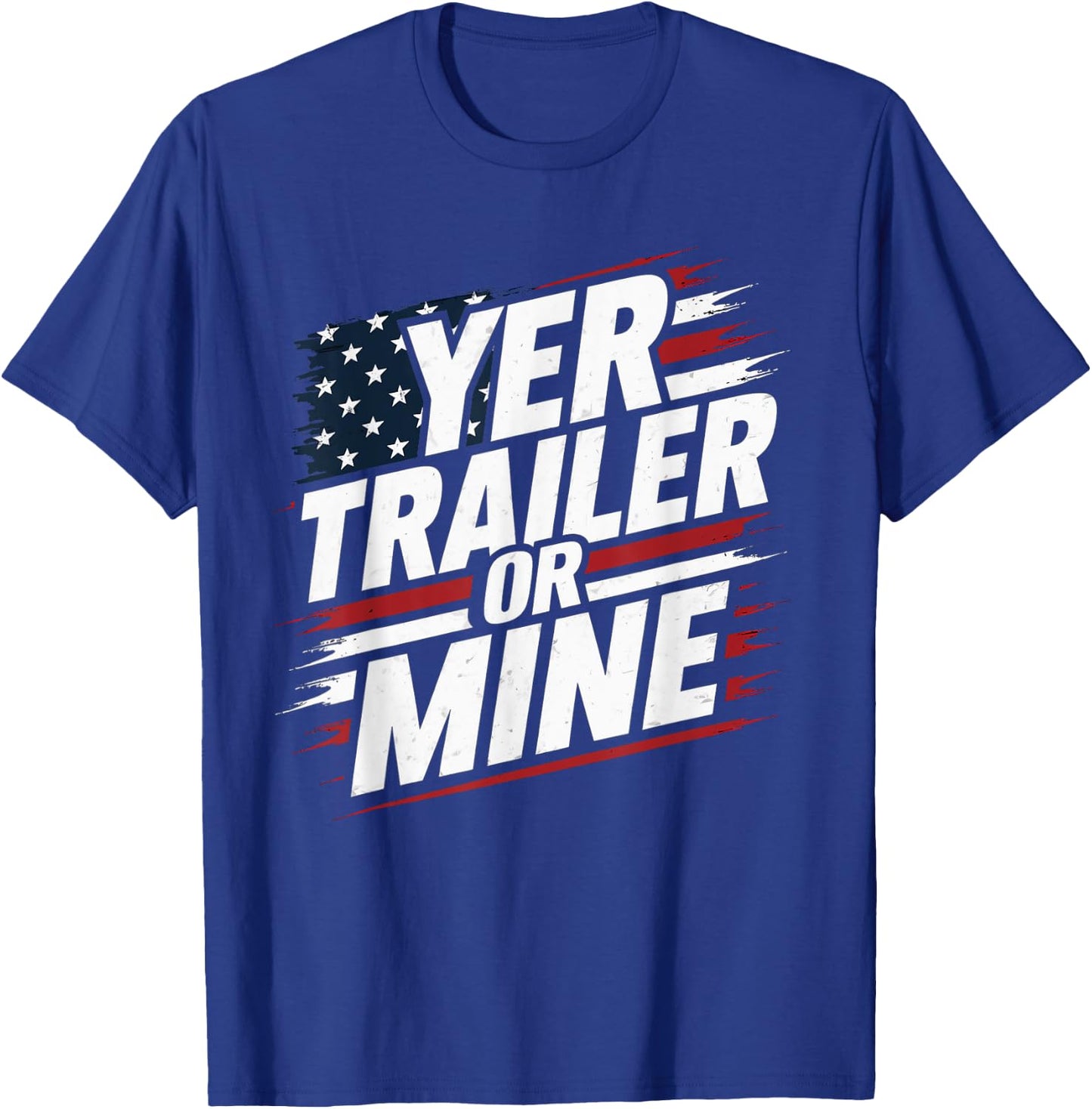 Funny Yer Trailer Or Mine White Trash Party Attire Desing T-Shirt - T-Shirt | Royal