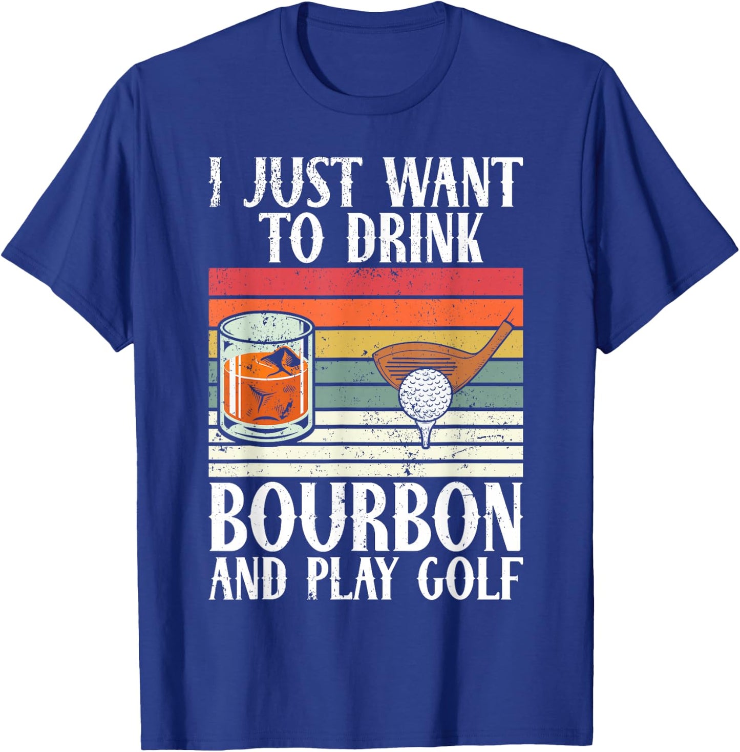 I Just Want To Drink Bourbon And Play Golf Lover Retro T-Shirt - T-Shirt | Royal