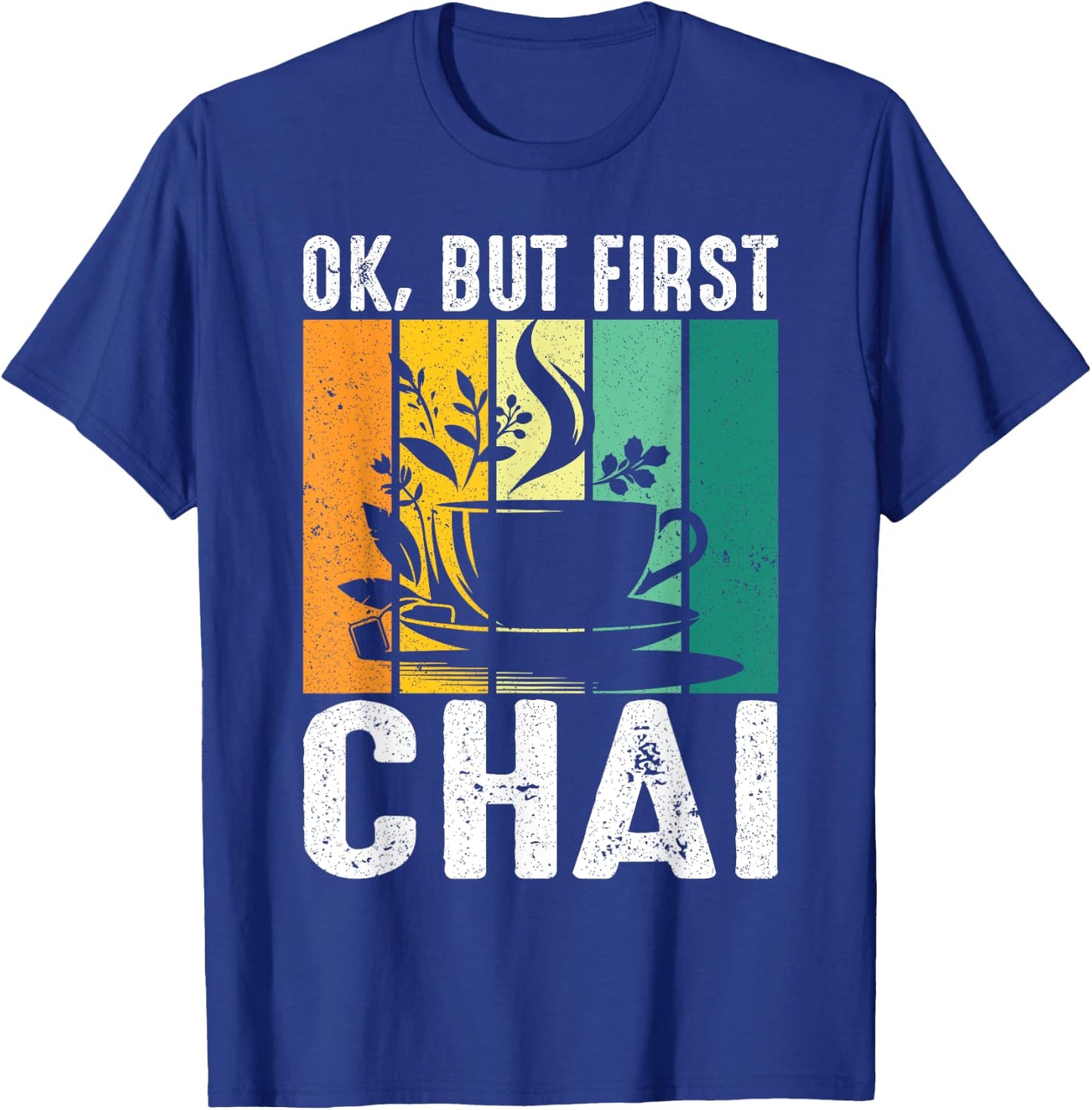 Funny Indian Desi Chai Lover Ok, But First Chai T-Shirt - T-Shirt | Royal