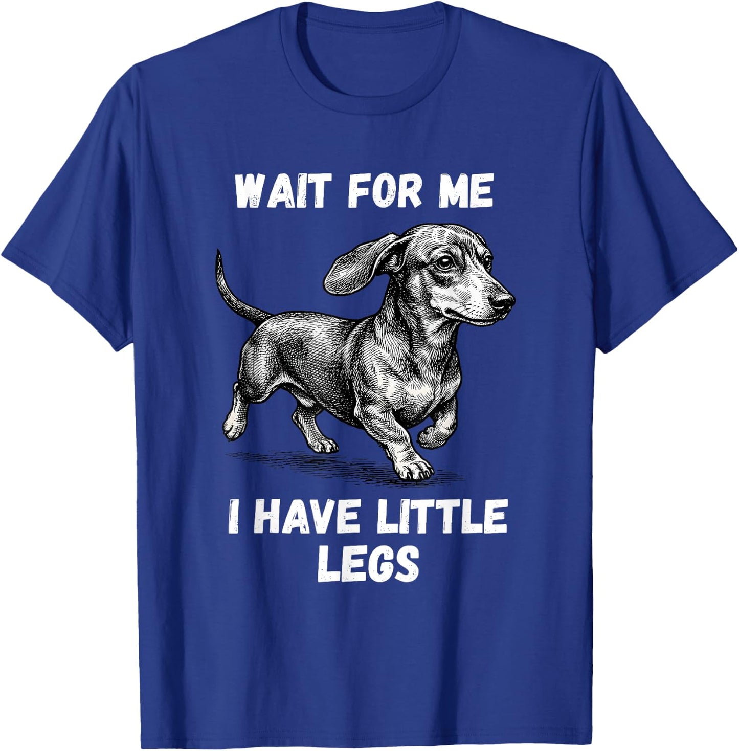 Wait for Me I Have Little Legs Toddler Dachshund Dog Meme T-Shirt - T-Shirt | Royal