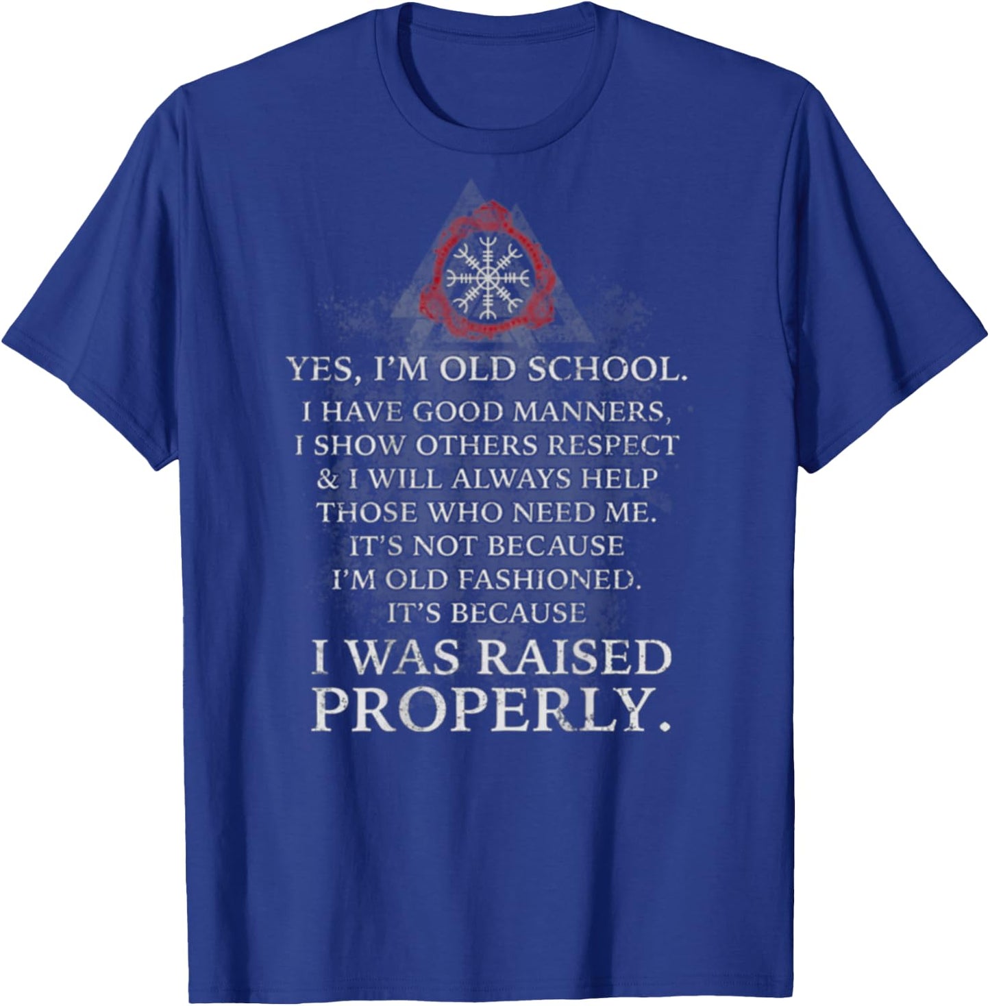 I'm Old School - I Have Good Manners - I Was Raised Properly T-Shirt - T-Shirt | Royal