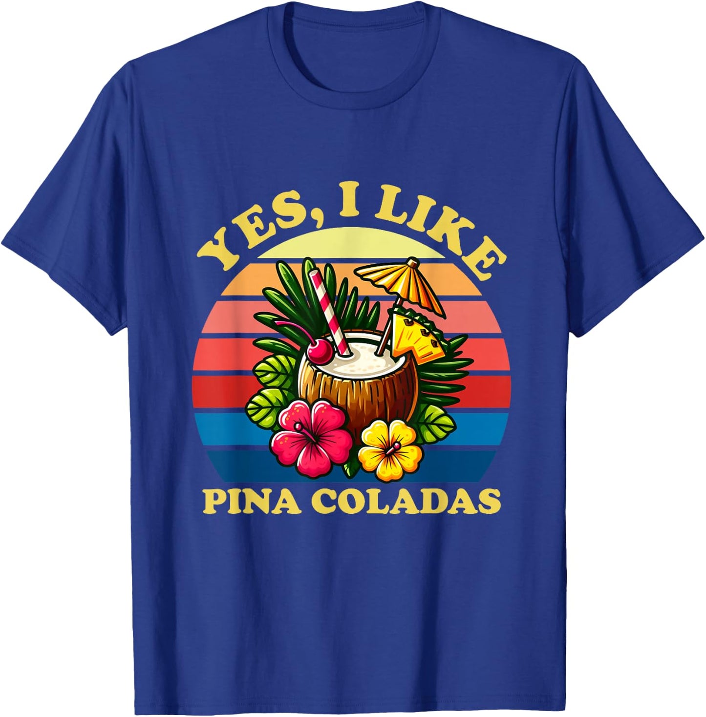 Funny Yes I Like Pina Coladas Men Women T-Shirt - T-Shirt | Royal