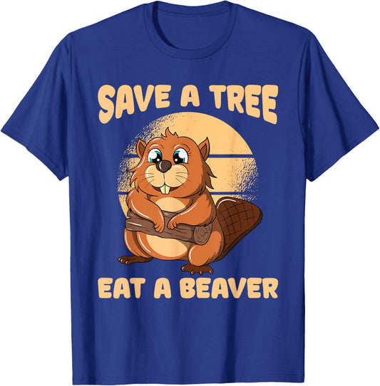 Save A Tree Eat A Beaver T-Shirt - T-Shirt | Royal