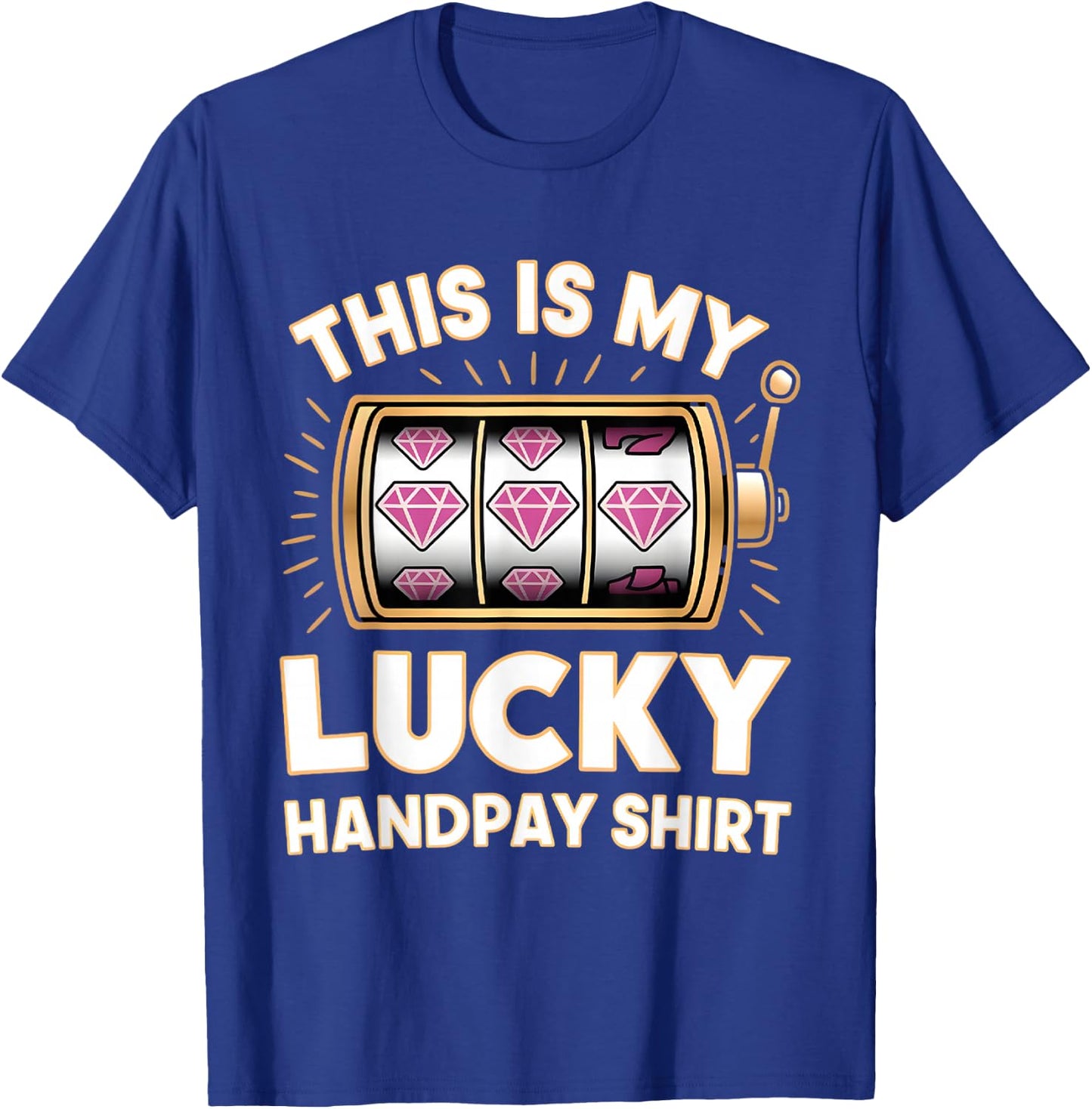 This Is My Lucky Handpay Shirt Slot Machine Casino Men Women T-Shirt - T-Shirt | Royal