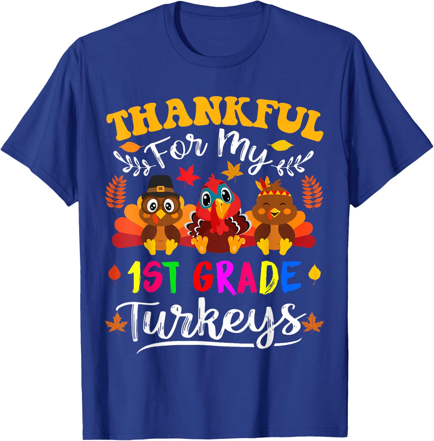 Thankful For My 1st Grade Turkeys Thanksgiving Teacher Fall T-Shirt - T-Shirt | Royal