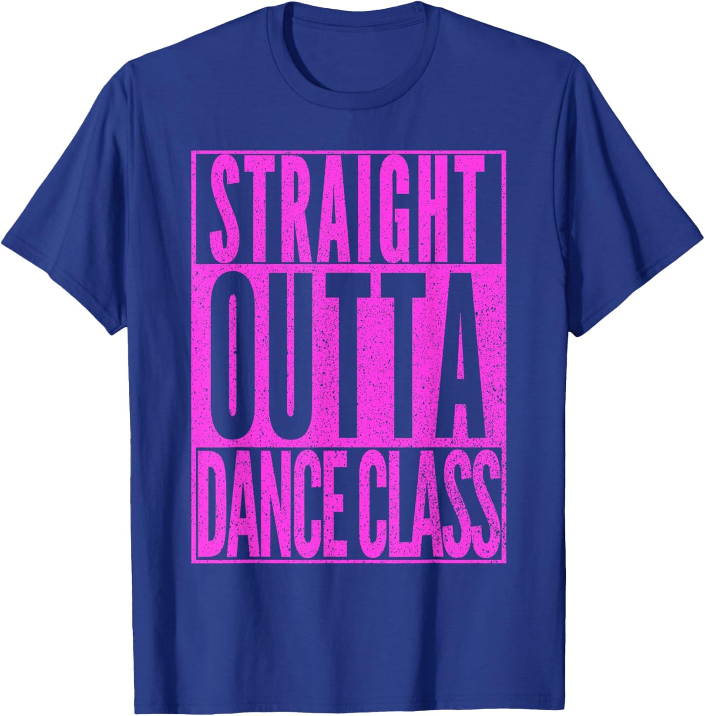 STRAIGHT OUTTA DANCE CLASS Dancer Practice Dancing Gift T-Shirt - T-Shirt | Royal