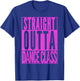STRAIGHT OUTTA DANCE CLASS Dancer Practice Dancing Gift T-Shirt - T-Shirt | Royal