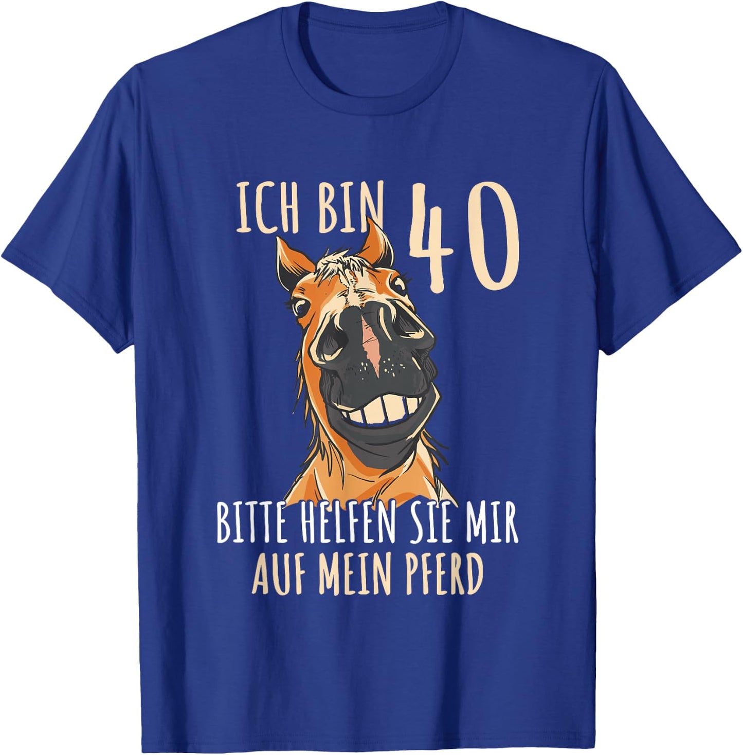 with German Text "Ich bin 40 Bitte helfen Sie mir auf mein Pferd [German Language], black T-Shirt - T-Shirt | Royal