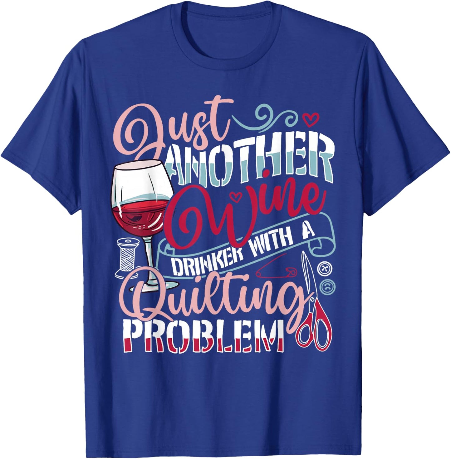 Just Another Wine Drinker With A Quilting Problem Funny Gift T-Shirt - T-Shirt | Royal