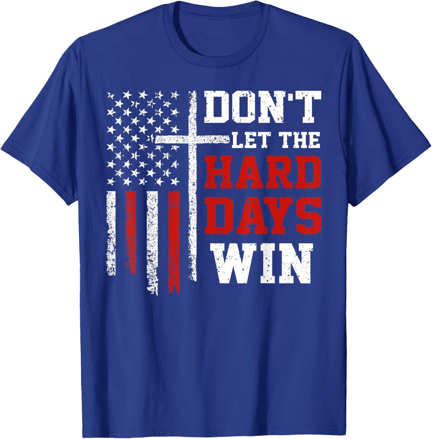 Don't Let The Hard Days Win T-Shirt - T-Shirt | Royal