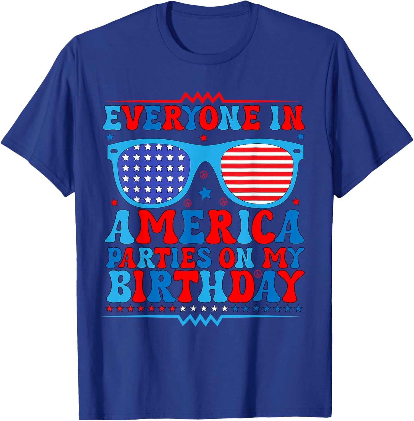 4Th of July Everyone in America Parties On My Birthday T-Shirt - T-Shirt | Royal