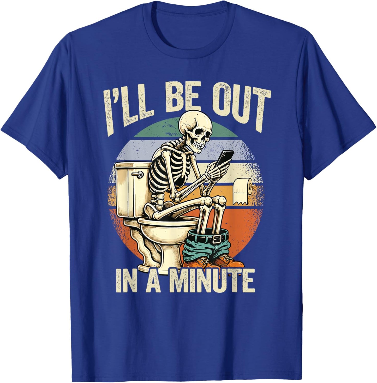 I’ll Be Out in A Minute Skeleton Dad Humor T-Shirt - T-Shirt | Royal