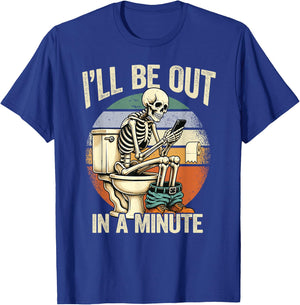 I’ll Be Out in A Minute Skeleton Dad Humor T-Shirt - T-Shirt | Royal