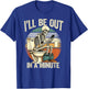 I’ll Be Out in A Minute Skeleton Dad Humor T-Shirt - T-Shirt | Royal