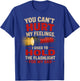 You Can't Hurt My Feelings I Used to Hold the Flashlight Dad T-Shirt - T-Shirt | Royal