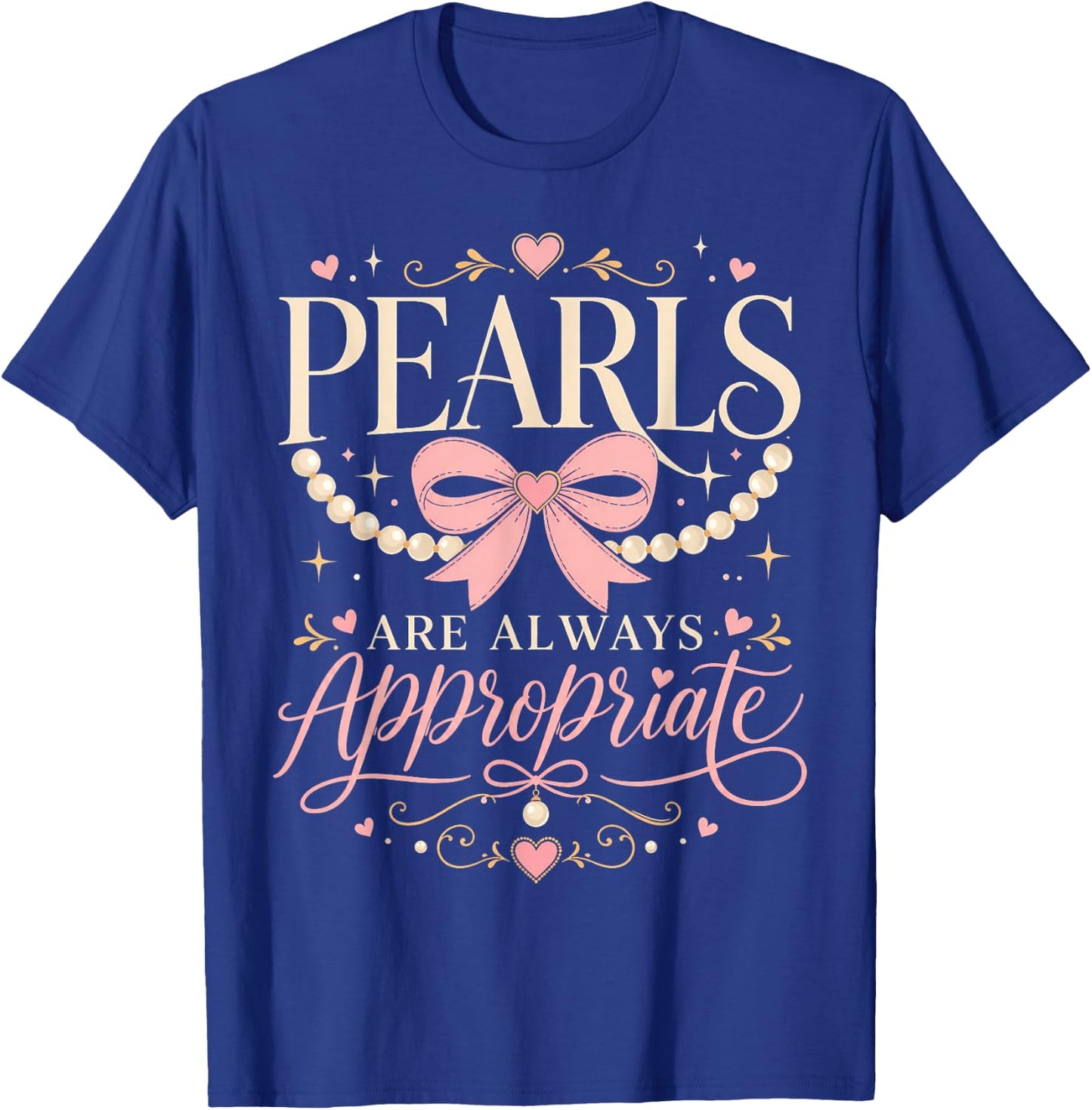 Funny Quote Pearls are Always Appropriate Women & Girls T-Shirt - T-Shirt | Royal