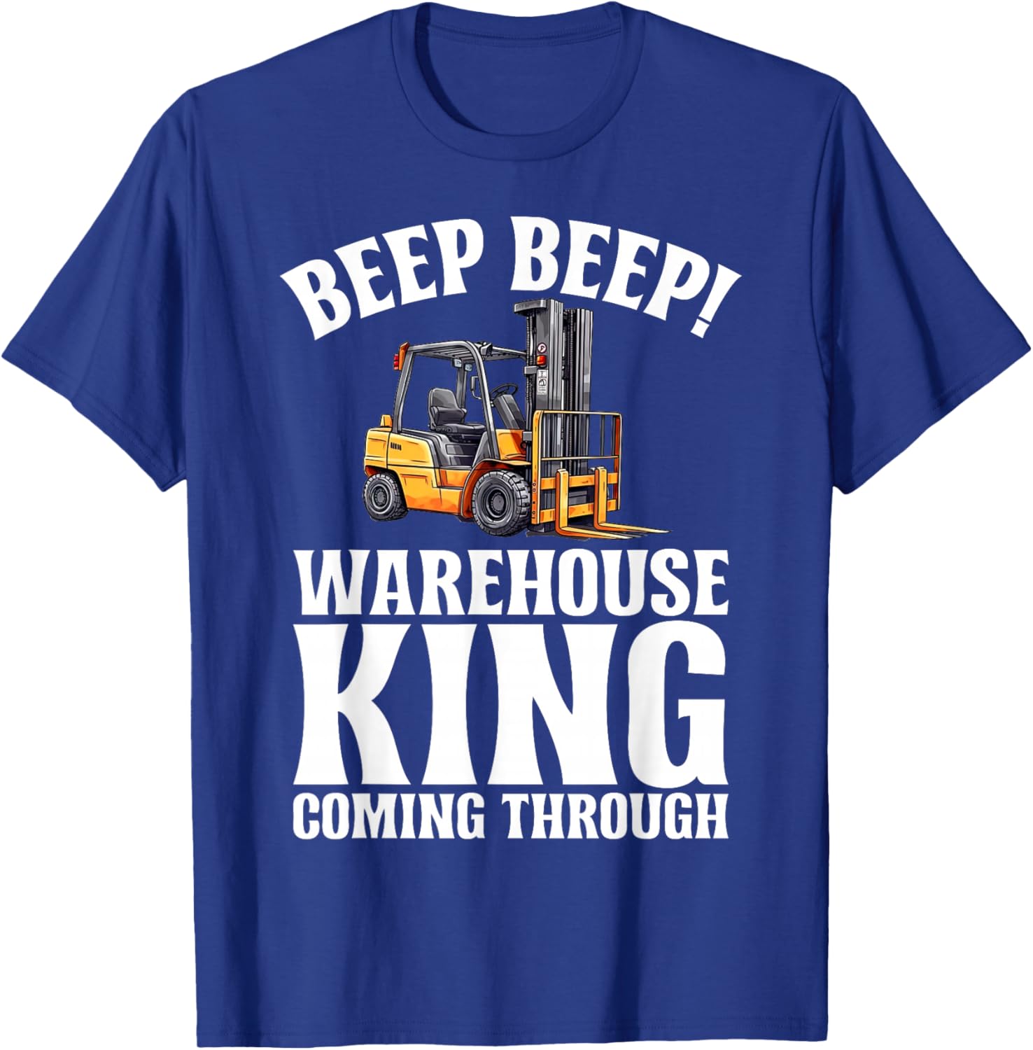 Beep Beep Warehouse King coming Through Forklift T-Shirt - T-Shirt | Royal