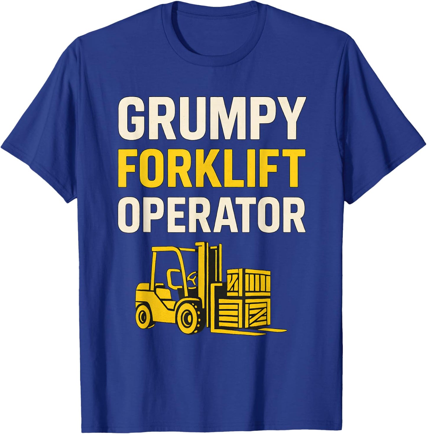 Grumpy Forklift Operator T-Shirt - T-Shirt | Royal