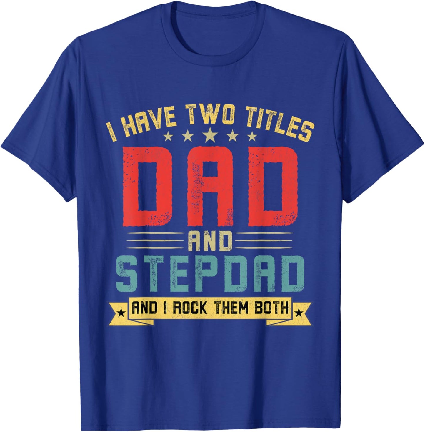 I Have Two Titles Dad And Stepdad Funny Stepdad Father's Day T-Shirt - T-Shirt | Royal