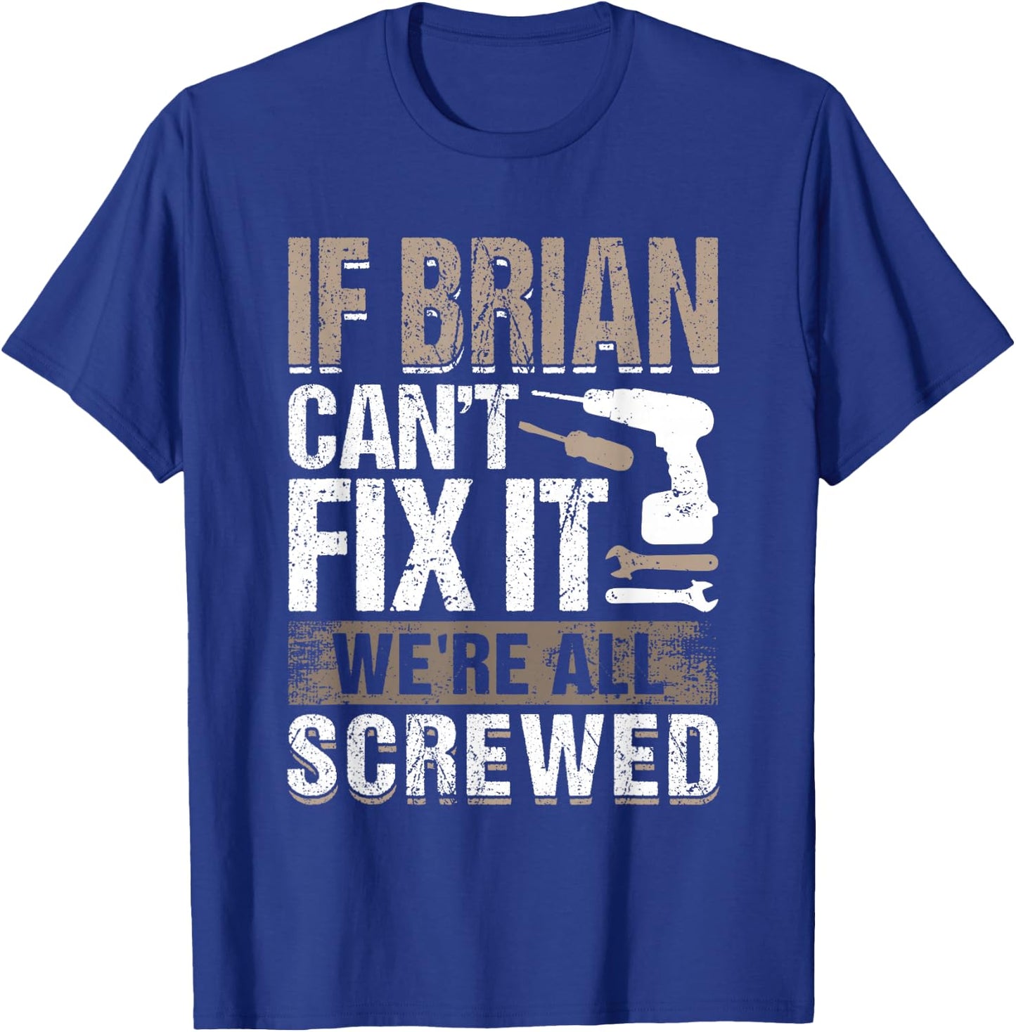 If Brian Can't Fix It We Are All Screwed T-Shirt - T-Shirt | Royal