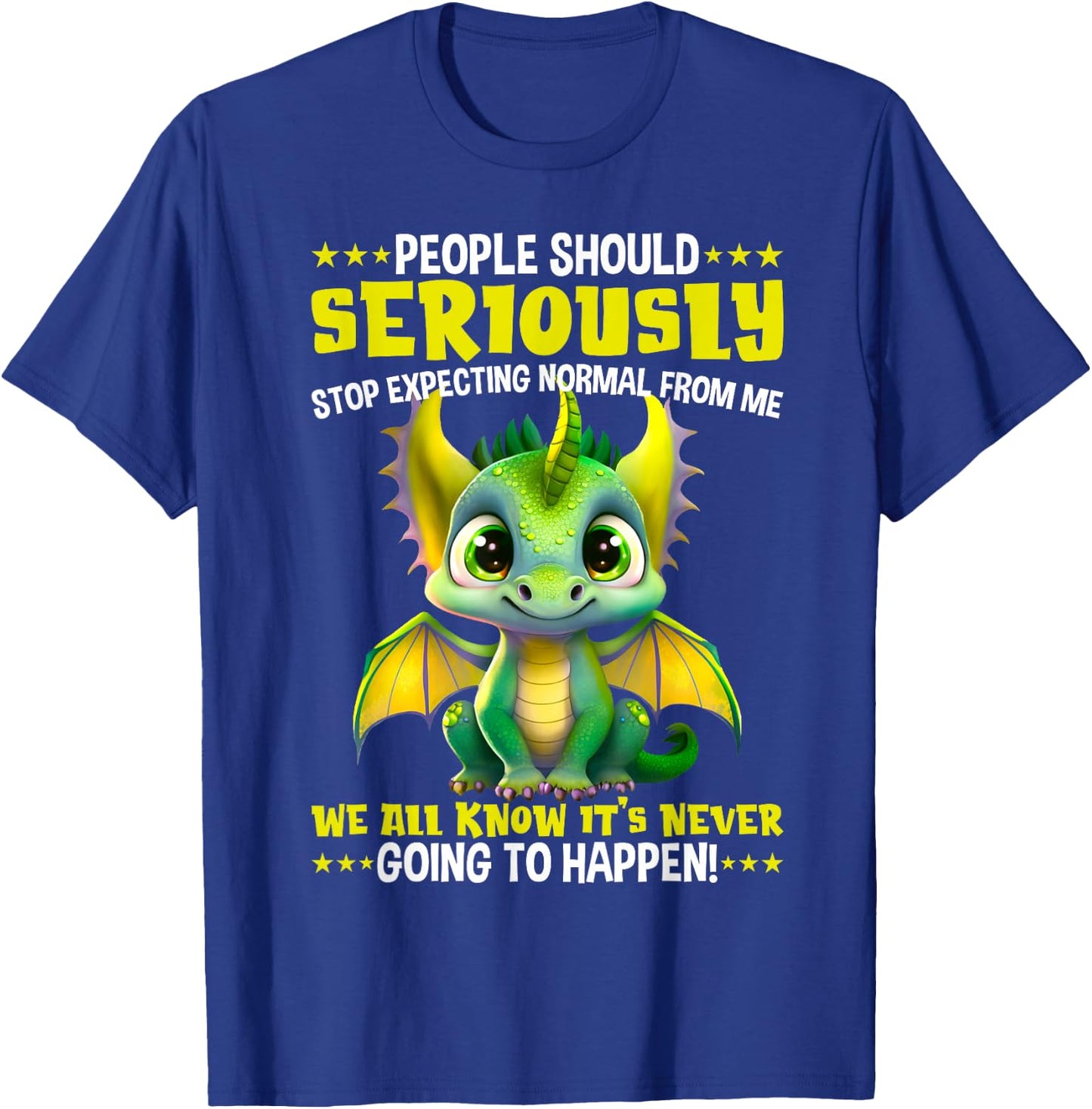 Dragon People should seriously stop expecting normal from me T-Shirt - T-Shirt | Royal