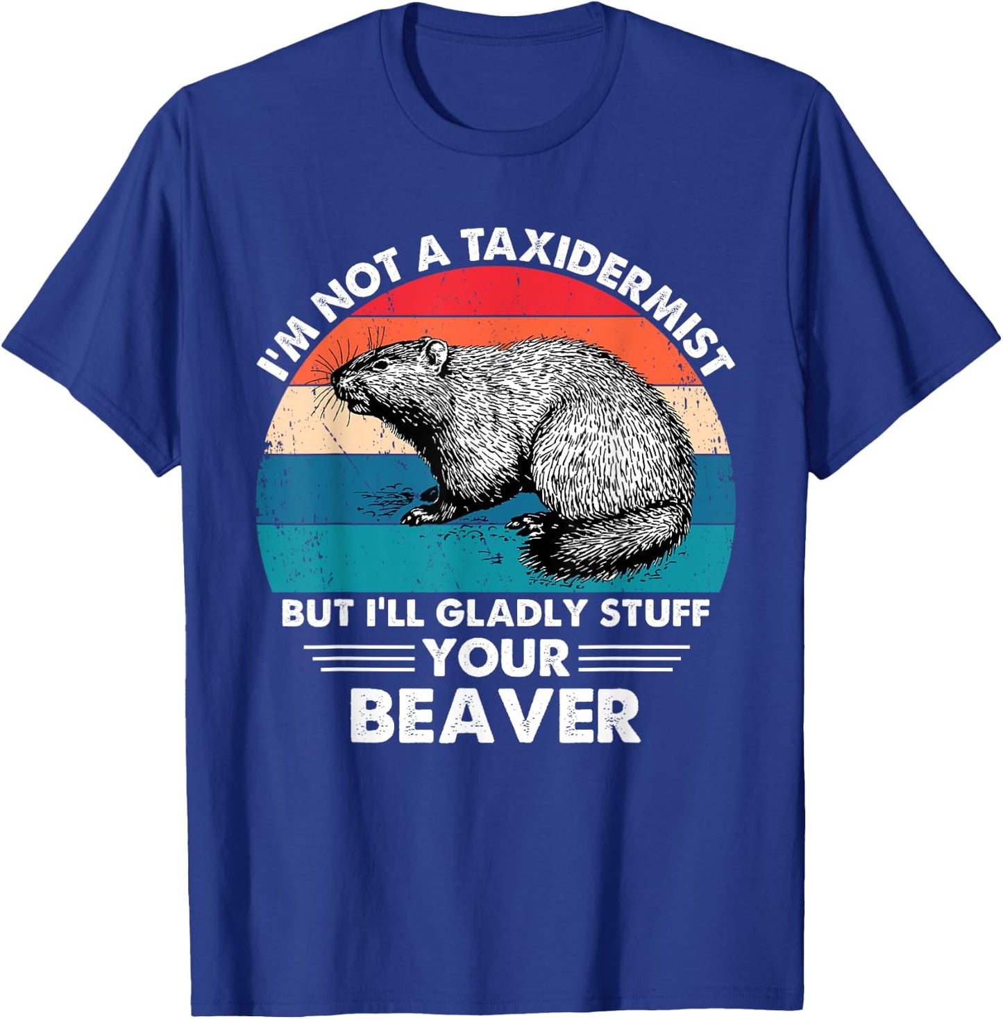 I'm Not A Taxidermist Retro Vintage Hunting Beaver Hunter T-Shirt - T-Shirt | Royal
