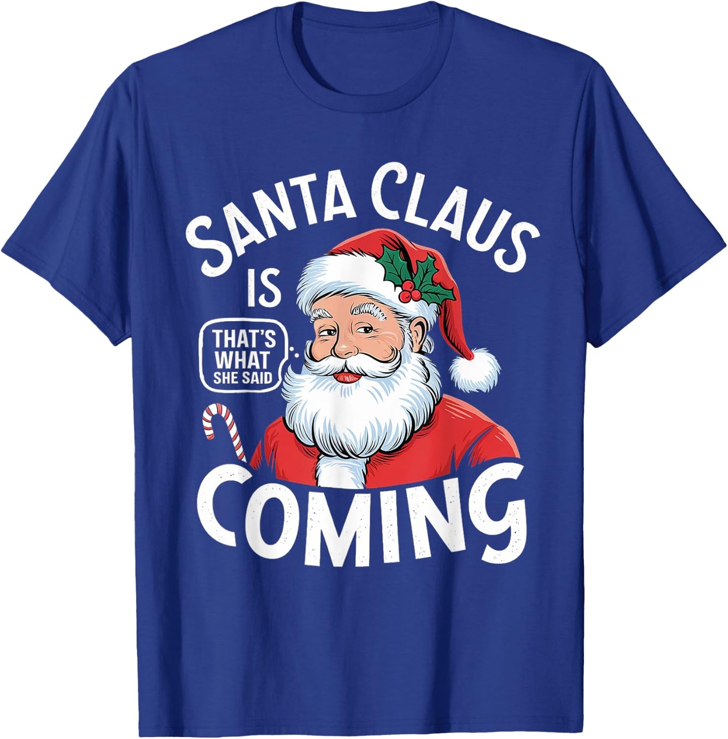 Funny Santa Claus Is Coming – That's What She Said Design T-Shirt - T-Shirt | Royal