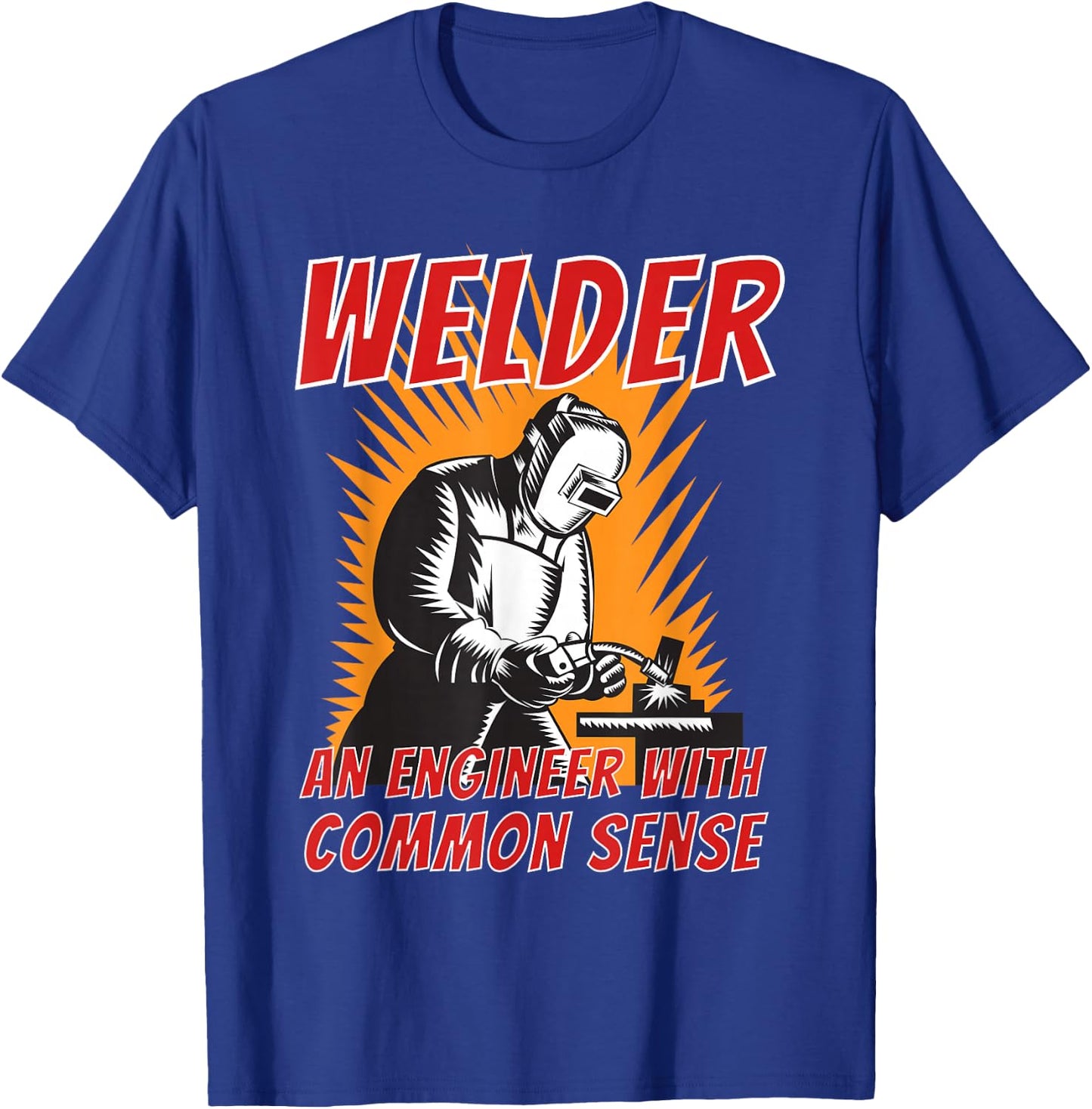 Welder an Engineer with Common Sense - Metal Worker Welding T-Shirt - T-Shirt | Royal