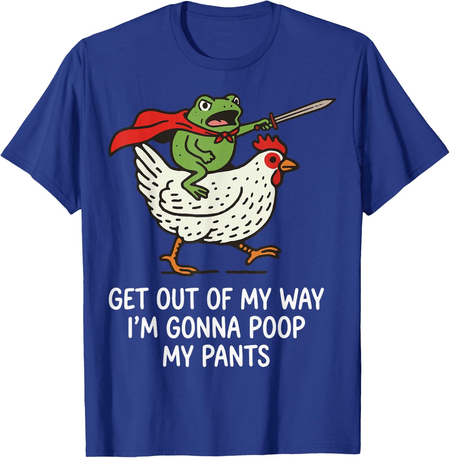 Get Out of My Way I'm Gonna Poop My Pants T-Shirt - T-Shirt | Royal
