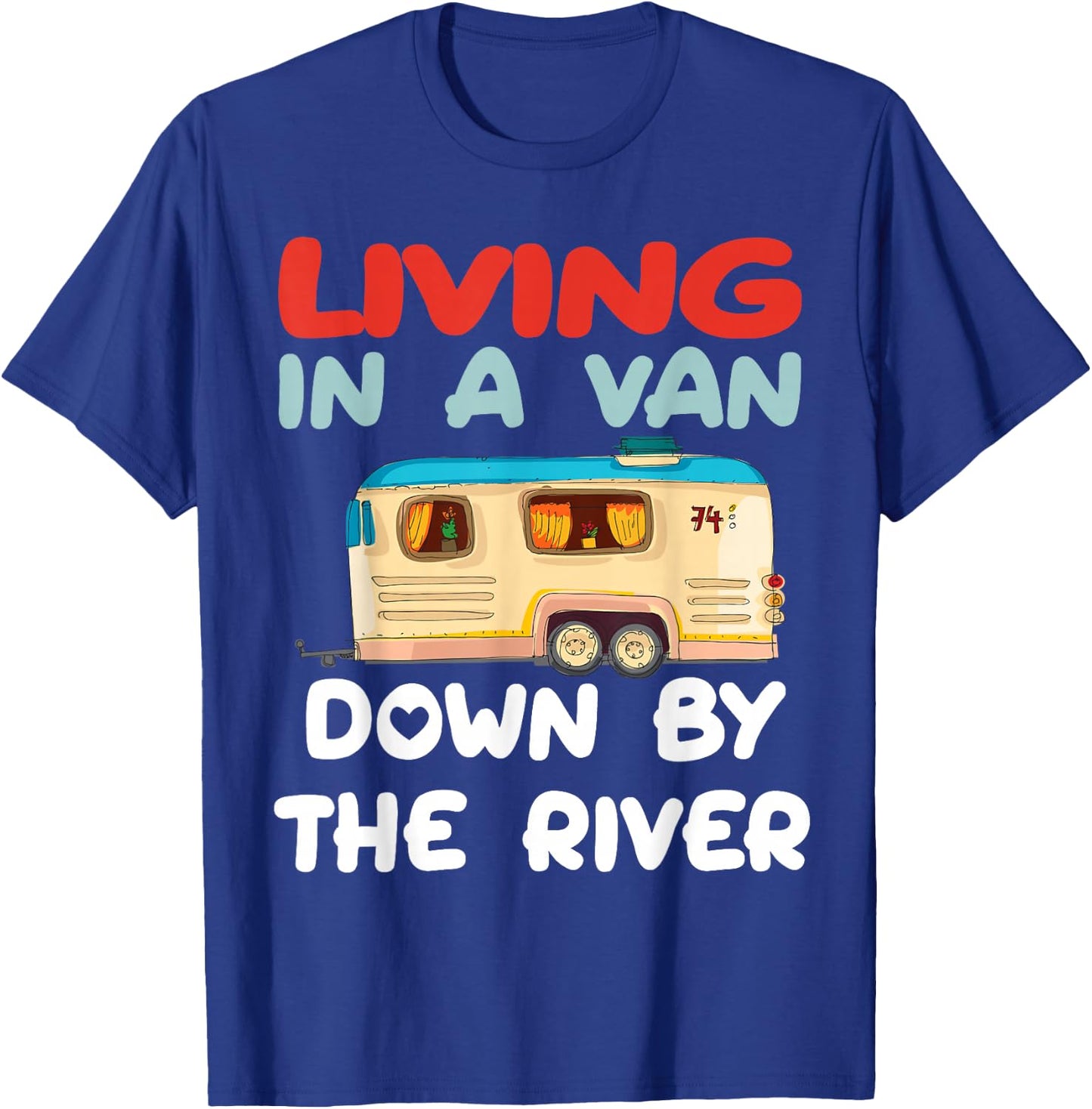 Living In A Van Down By The River, Gifts For Love Camping T-Shirt - T-Shirt | Royal