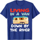 Living In A Van Down By The River, Gifts For Love Camping T-Shirt - T-Shirt | Royal