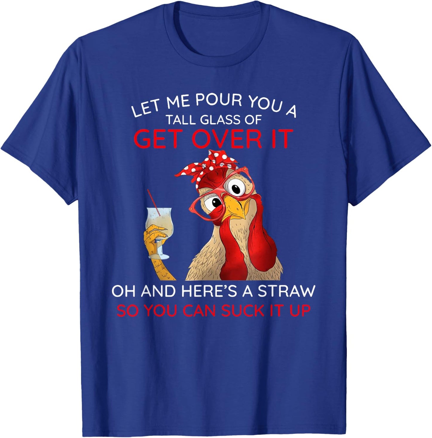 Let Me Pour You a Tall Glass of Get Over It T-Shirt - T-Shirt | Royal