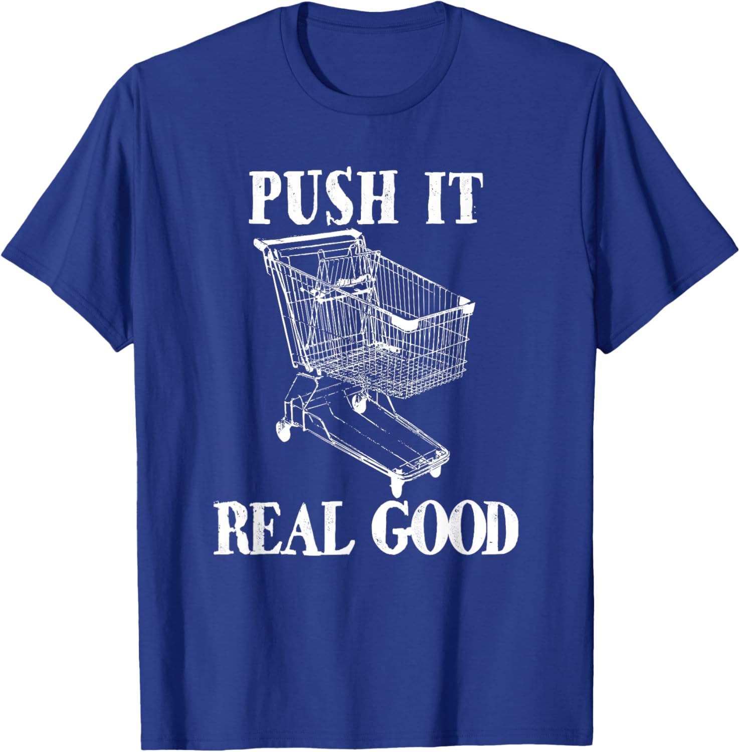 Push It Real Good Funny Grocery Store Shopping Cart T-Shirt - T-Shirt | Royal