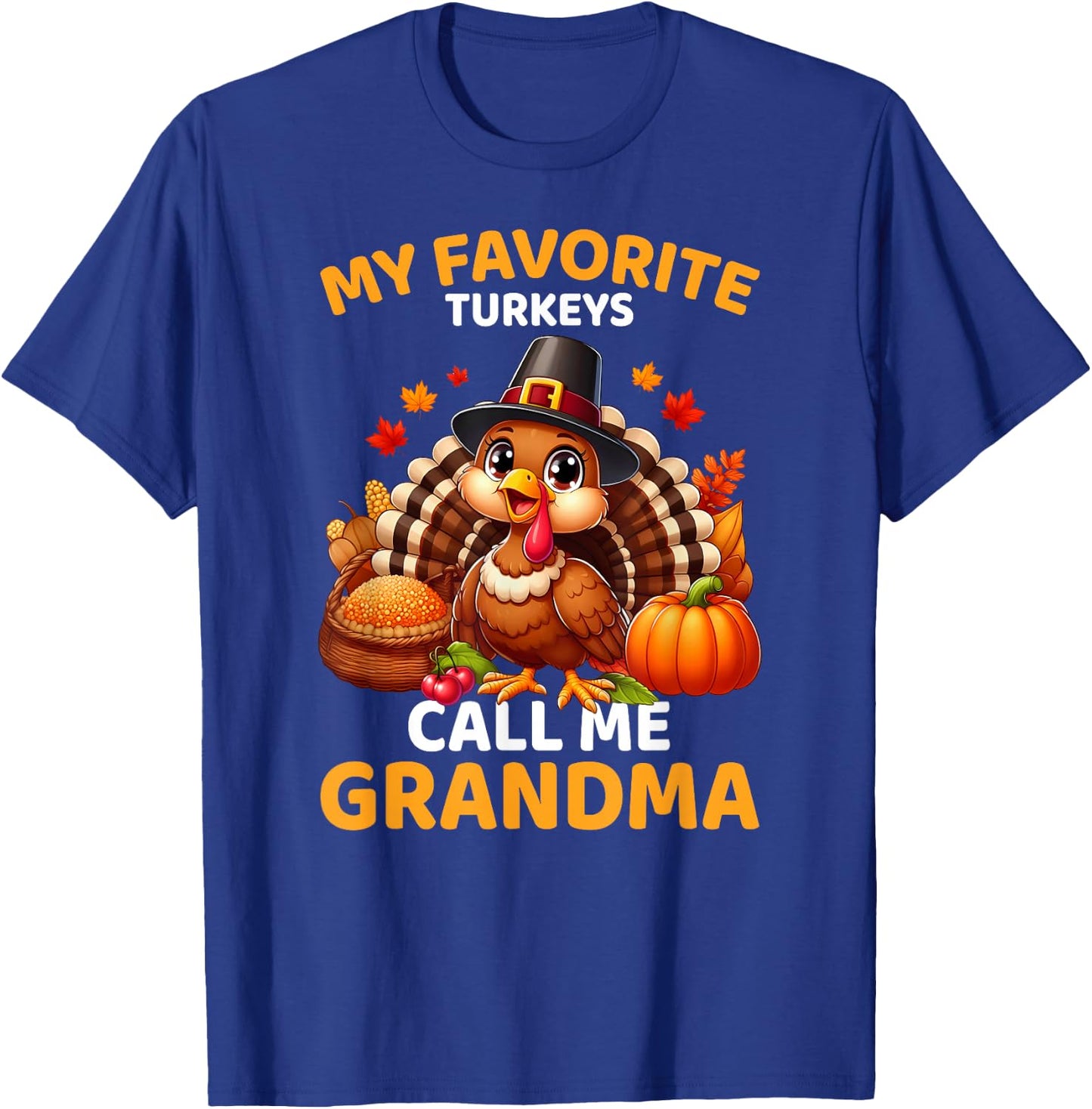 My Favorite Turkeys Call Me Grandma, Funny Thanksgiving T-Shirt - T-Shirt | Royal