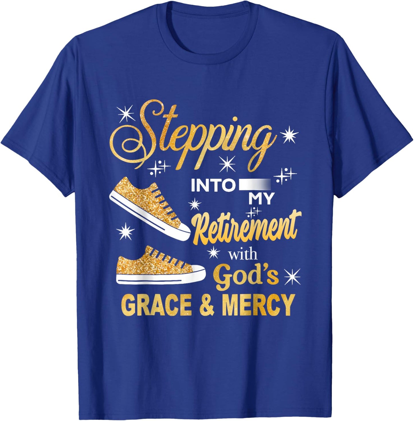 Stepping Into My Retirement With God's Grace And Mercy T-Shirt - T-Shirt | Royal