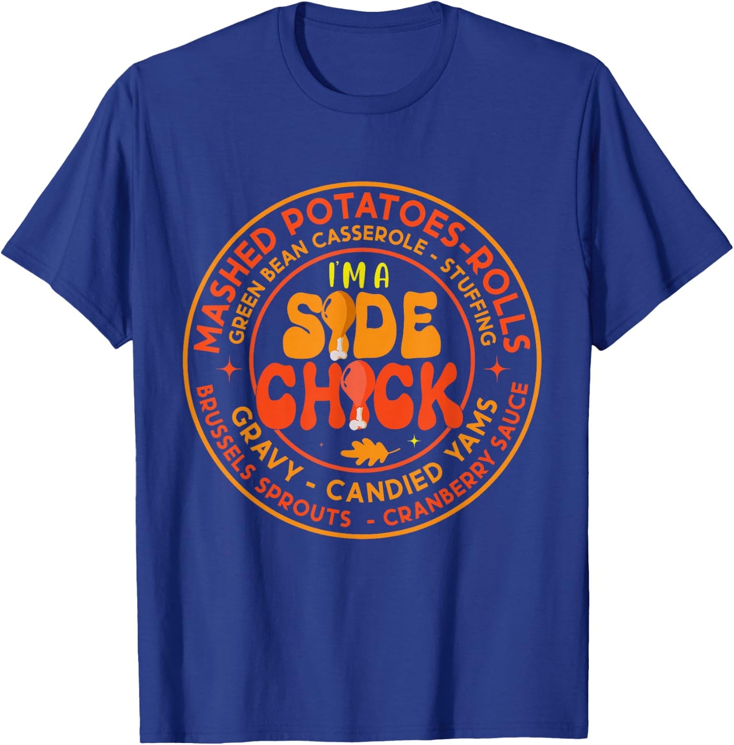 Im A Side Chick Thanksgiving Day Funny Turkey Leg Autumn T-Shirt - T-Shirt | Royal
