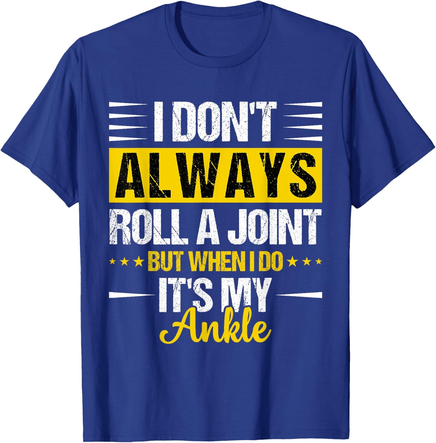 I Dont Always Roll a Joint But When I Do My Ankle Recovery T-Shirt - T-Shirt | Royal
