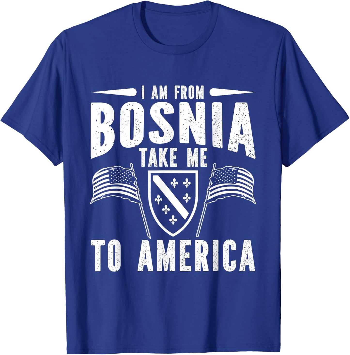 I am from Bosnia take me to America - Bosnien Herzegowina T-Shirt - T-Shirt | Royal