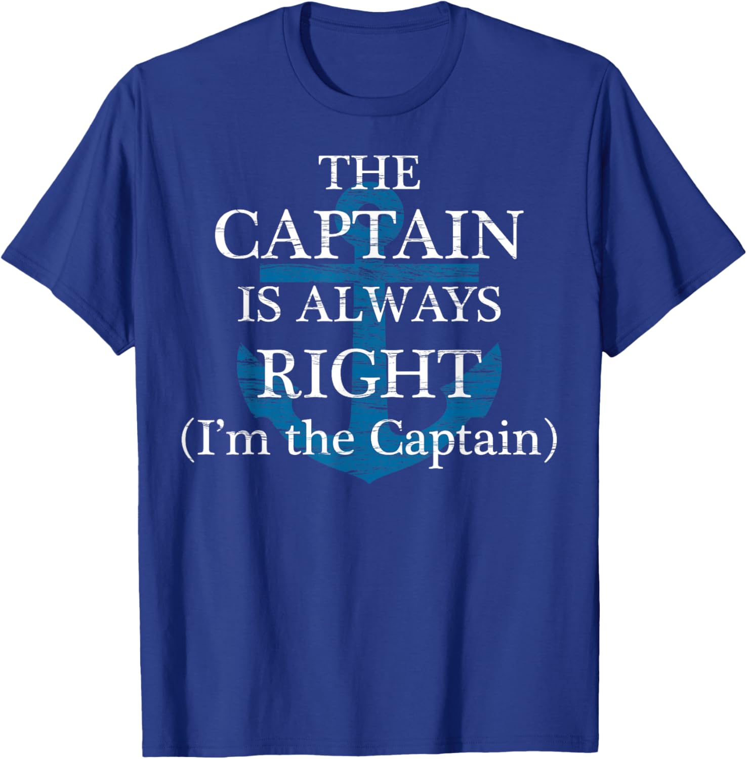 The Captain is Always Right and I'm The Captain | Funny Gift T-Shirt - T-Shirt | Royal