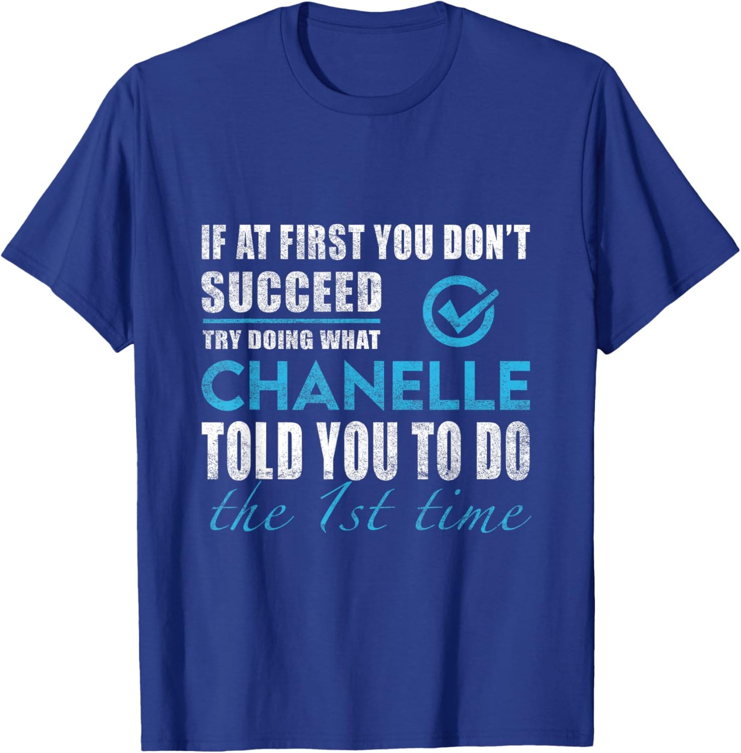 Chanelle Name - Try What Chanelle Told You To Do T-Shirt - T-Shirt | Royal