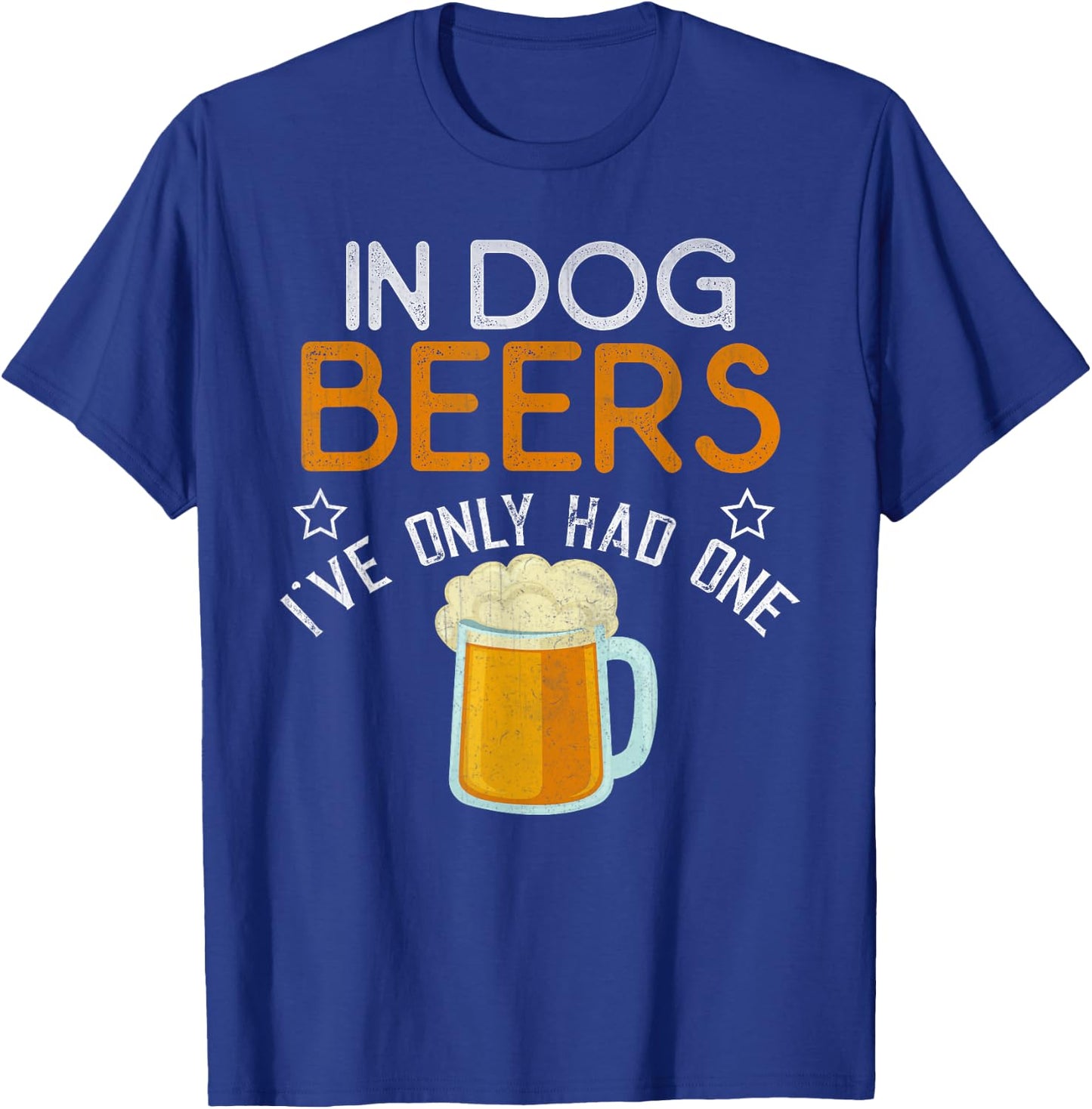 Funny In Dog Beers I've Only Had One Novelty Shirt T-Shirt - T-Shirt | Royal
