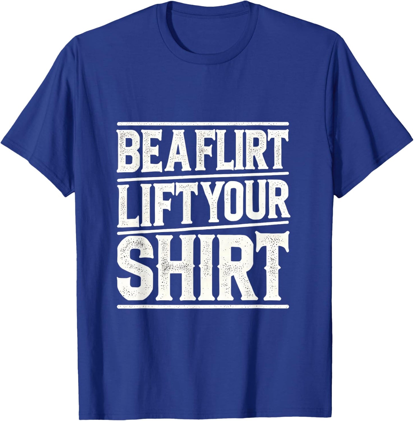 Be a Flirt Lift Your Shirt Swinger Lifestyle Naughty Humor T-Shirt - T-Shirt | Royal