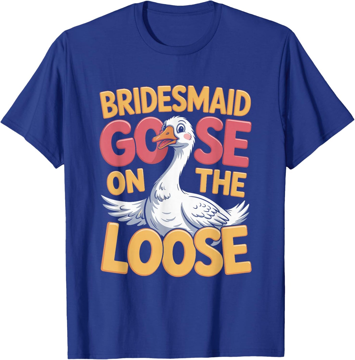Bridesmaid Goose on the Loose T-Shirt - T-Shirt | Royal