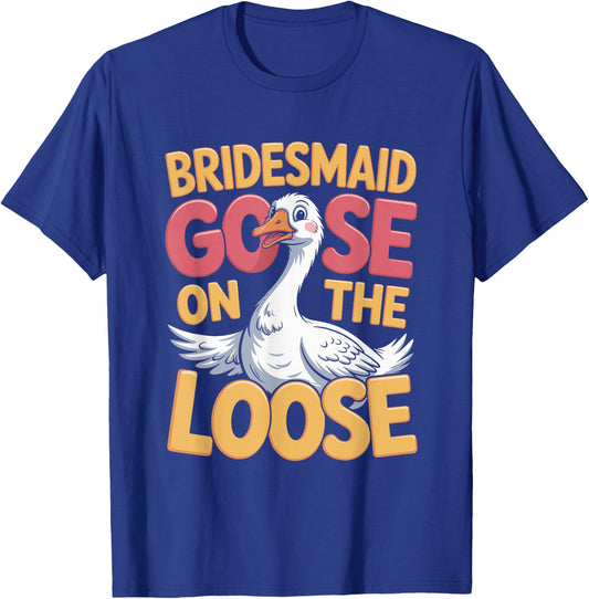 Bridesmaid Goose on the Loose T-Shirt - T-Shirt | Royal